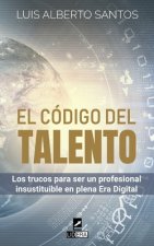 El código del talento: Los trucos para convertirte en un profesional insustituible en plena Era Digital