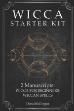 Wicca Starter Kit: 2 Manuscripts: Wicca for Beginner, Wiccan Spells