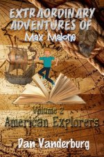 The Extraordinary Adventures of Max Malone: American Explorers (Volume 2)
