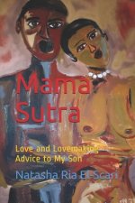 Mama Sutra: Love and Lovemaking Advice to My Son