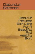 Book Of The Best Skin Care For A Beautiful And Healthy Skin.