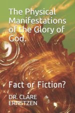 The Physical Manifestations of the Glory of God.: Fact or Fiction?