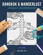 Bangkok & Wanderlust: AN ADULT COLORING BOOK: Bangkok & Wanderlust - 2 Coloring Books In 1