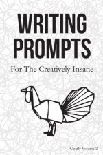 Writing Prompts: For the Creatively Insane: Clearly Volume 2