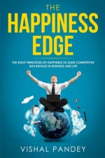 The Happiness Edge: The Eight Principles of Happiness to Gain Competitive Advantage in Business and Life (Positive thinking, business stra