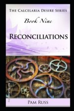 The Calcelaria Desire Series: Book Nine: Reconciliations