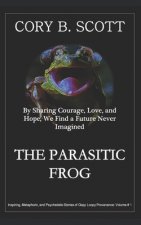 The Parasitic Frog: By Sharing Courage, Love, and Hope, We Find a Future Never Imagined