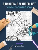 Cambodia & Wanderlust: AN ADULT COLORING BOOK: Cambodia & Wanderlust - 2 Coloring Books In 1
