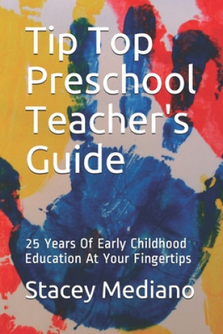 Tip Top Preschool Teacher's Guide: 25 Years Of Early Childhood Education At Your Fingertips