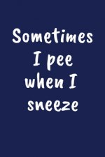 Sometimes I Pee When I Sneeze: Funny Gift for a 80 Year Old Man or Woman