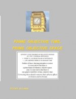 Prime Objective Time, Prime Objective Space: There is a prime frame of reference, objective space and there is one grand overall flow of time, objecti