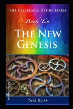 The Calcelaria Desire Series: Book Ten: The New Genesis