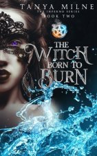 The Witch Born to Burn: Book Two in the Inferno Series