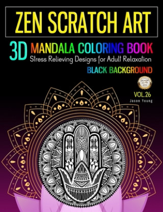 Zen Scratch Art 3D Mandala Coloring Book Black Background: Zen Meditation Mandala Coloring Book Stress Relieving Designs For Adult Relaxation