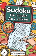 Sudoku Für Kinder Ab 7 Jahren: Sudoku Für Kinder Ab 7 Jahren - 200 Sehr Einfach Zu Lösende 9x9 Sudoku Rätsel Mit Lösungen Denksport Zum Knobeln Und Z