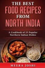 The Best Food Recipes from North India: A Cookbook of 23 Popular Northern Indian Dishes