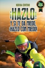 ?Hazlo! Y si te da miedo, ?hazlo con miedo!: Herramientas poderosas de coaching y PNL que te conducirán del miedo a la confianza