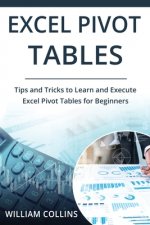 Excel Pivot Tables: Tips and Tricks to Learn and Execute in Excel for Pivot Tables for Beginners
