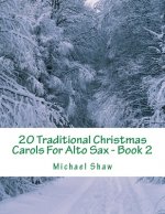 20 Traditional Christmas Carols For Alto Sax - Book 2