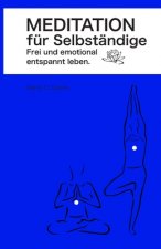 Meditation für Selbständige: Frei und emotional entspannt leben