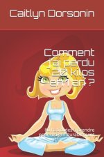 Comment j'ai perdu 20 kilos en 1 an ?: 80 habitudes ? prendre pour ne jamais regrossir