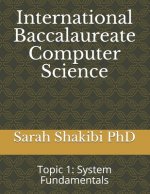 International Baccalaureate Computer Science: Topic 1: System Fundamentals