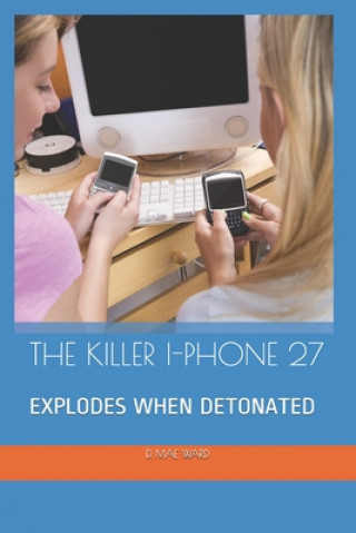 The Killer I-Phone 27: Explodes When Detonated