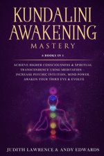 Kundalini Awakening Mastery: 6 Books In 1: Achieve Higher Consciousness & Spiritual Transcendence Using Meditation - Increase Psychic Intuition, Mi