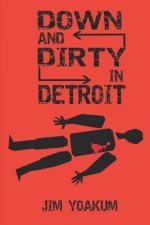 Down and Dirty in Detroit: How Two ATF Agents Took Down the Dirtiest Fed in 1970s Detroit