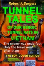 Tunnel Tales of Our Heroic Tunnel Rats in Vietnam