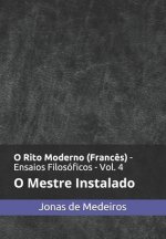 O Rito Moderno (Franc?s) - Ensaios Filosóficos: O Mestre Instalado