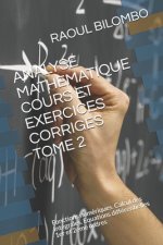 Analyse Mathematique Cours Et Exercices Corriges Tome 2: Fonctions numériques. Calcul des Intégrales. Equations différentielles 1er et 2eme ordres