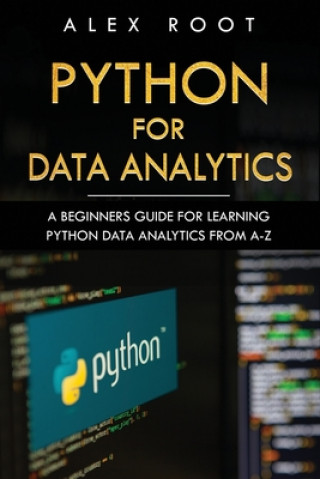Python for Data Analytics: A Beginners Guide for Learning Python Data Analytics from A-Z