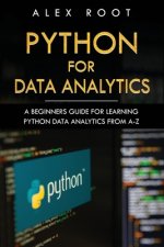 Python for Data Analytics: A Beginners Guide for Learning Python Data Analytics from A-Z