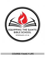 Equipping the Saints Bible School: Family Life