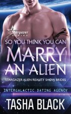 So You Think You Can Marry an Alien: Stargazer Alien Reality Show Brides #1
