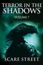 Terror in the Shadows Vol. 7: Horror Short Stories Collection with Scary Ghosts, Paranormal & Supernatural Monsters