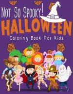 Not So Spooky Halloween Coloring Book For Kids: Funny Clowns, Vampires, Pumpkins, Cowboys to color for Girls and Boys to relax and enjoy coloring