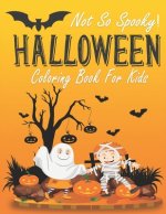 Not So Spooky Halloween Coloring Book For Kids: Funny Clowns, Vampires, Pumpkins, Cowboys to color for Girls and Boys to relax and enjoy coloring