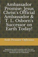 Ambassador Promise: Jesus Christ's Official Ambassador & T. L. Osborn's Successor on Earth Today!: Appearances and Encounters with The Lor