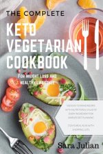 The Complete Keto Vegetarian Cookbook: 100 easy to make recipes nutritional value of every ingredients for simpler diet planning includes 7 days meal