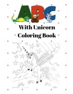 ABC with Unicorn Coloring Book: Unicorn Alphabet Handwriting Practice - Handwriting Workbook for Toddlers, Preschoolers, Kindergarteners