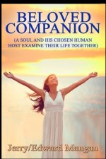 Beloved Companion: A Soul And His Chosen Human Host Examine Their Life Together