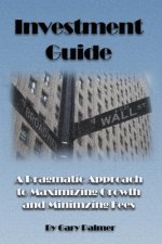 Investment Guide: A Pragmatic Approach to Maximizing Growth and Minimizing Fees