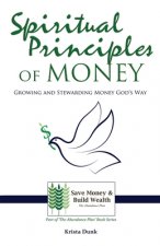 Spiritual Principles of Money: Growing and Stewarding Money God's Way