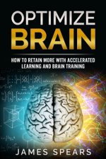 Optimize Brain: How To Retain More with Accelerated Learning and Brain Training.