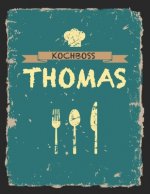 Kochboss Thomas: Das personalisierte Rezeptbuch zum Selberschreiben für 120 Rezept Favoriten mit Inhaltsverzeichnis uvm. - cooles Vinta