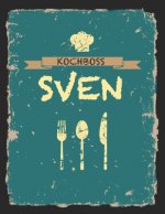 Kochboss Sven: Das personalisierte Rezeptbuch zum Selberschreiben für 120 Rezept Favoriten mit Inhaltsverzeichnis uvm. - cooles Vinta