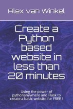 Create a Python based website in less than 20 minutes: Using the power of pythonanywhere and Flask to create a basic website for FREE !