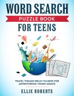 Word Search Puzzle Book for Teens: Travel Themed Brain Teasers for Adventurous Young Adults
